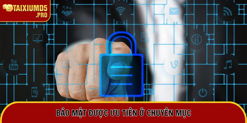 Bảo mật được ưu tiên ở chuyên mục
