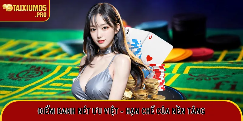 Điểm danh nét ưu việt - hạn chế của nền tảng