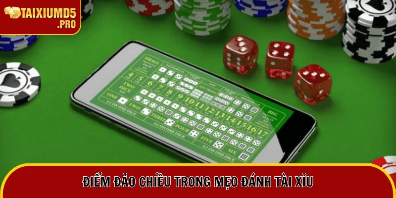 Mẹo thắng tài xỉu dựa trên điểm đảo chiều