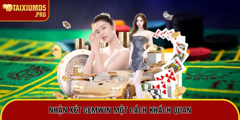 Nhận xét Gemwin một cách khách quan