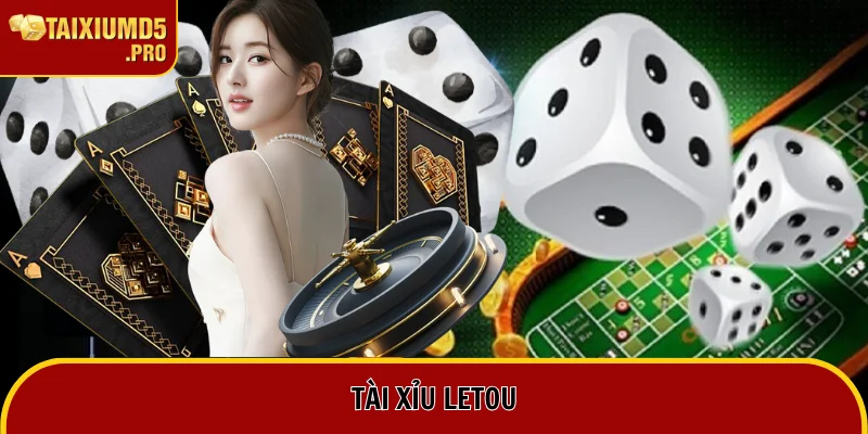 Tài Xỉu Letou - Lựa Chọn Số 1 Cho Tay Chơi Chuyên Nghiệp